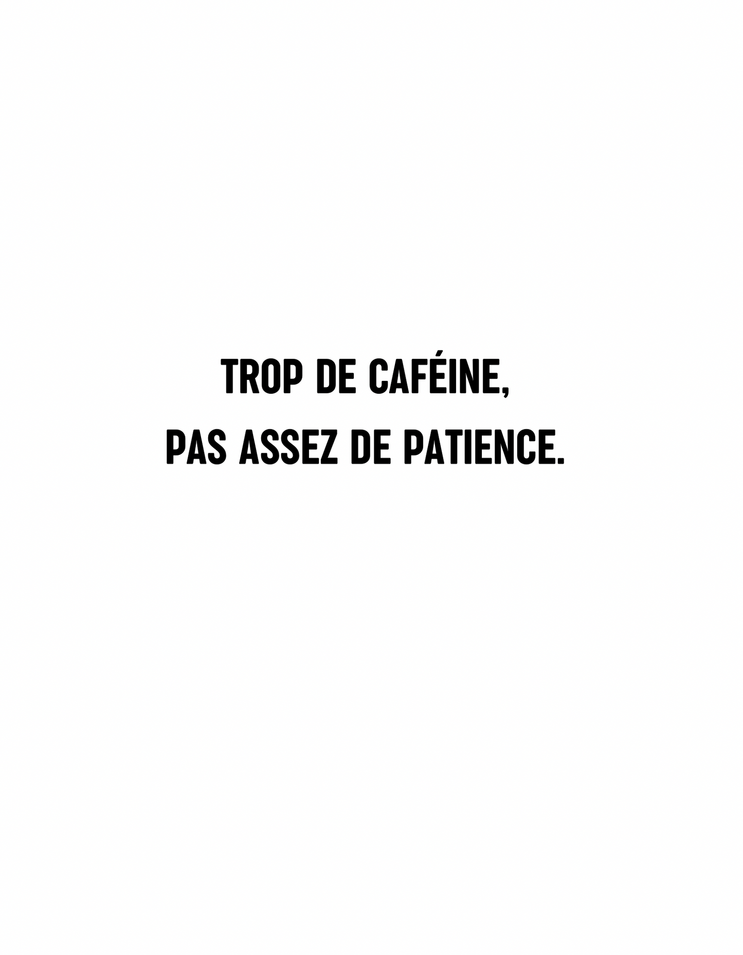 T-shirt trop de caféine, pas assez de patience. - Le Monde De Lélia