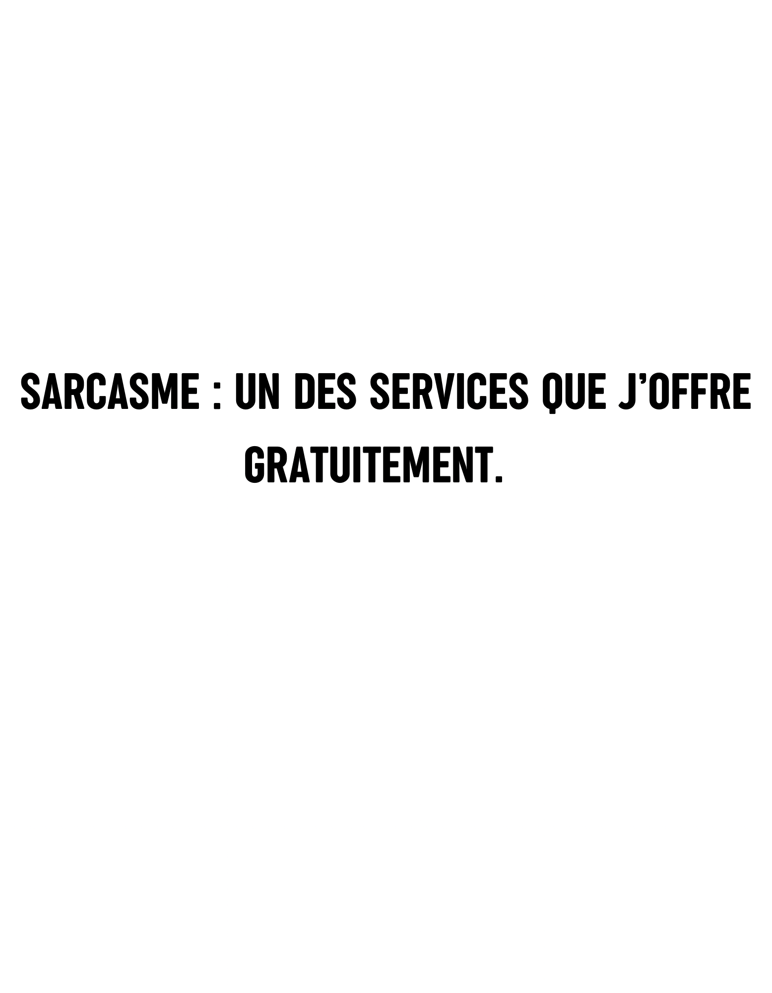 T-shirt sarcasme : un des services que j’offre gratuitement - Le Monde De Lélia