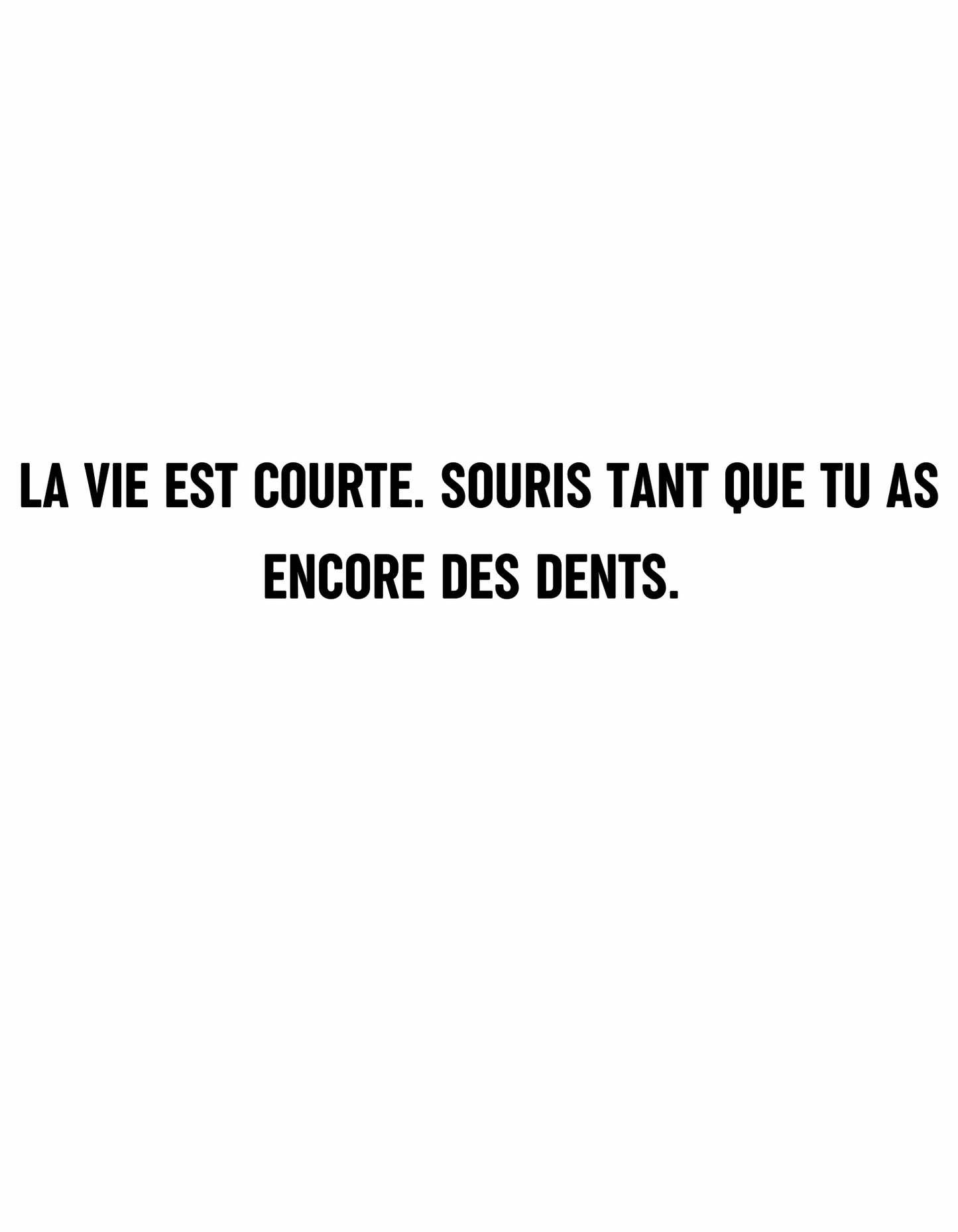 T-shirt la vie est courte souris tant que tu as encore des dents. - Le Monde De Lélia