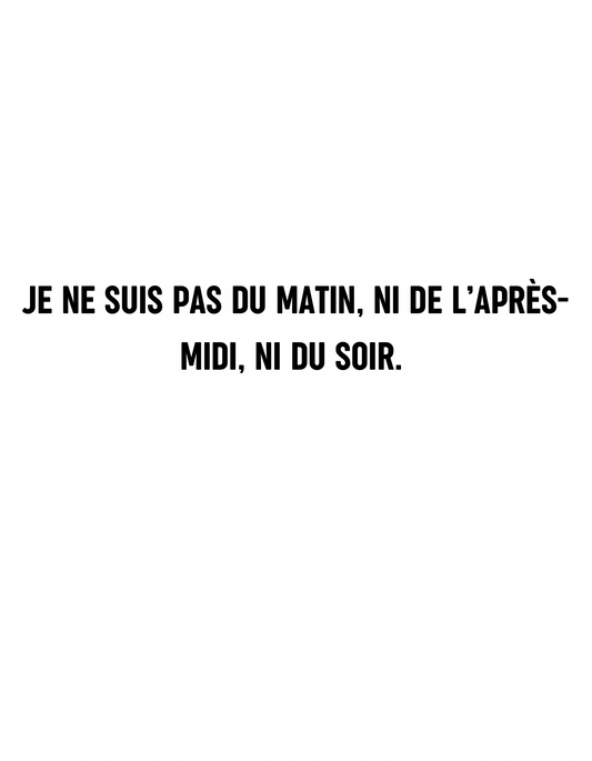 T-shirt je ne suis pas du matin, ni de l’après-midi, ni du soir. - Le Monde De Lélia