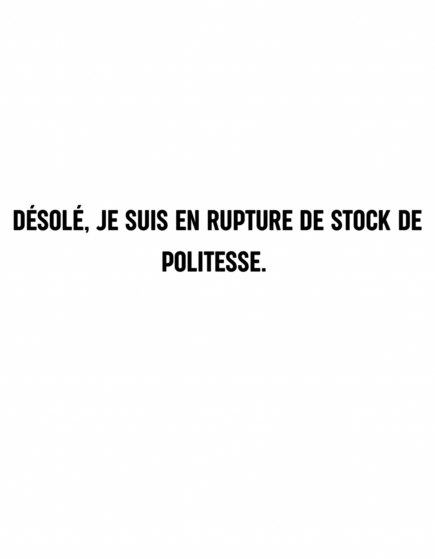 T-shirt désolé, je suis en rupture de stock de politesse - Le Monde De Lélia