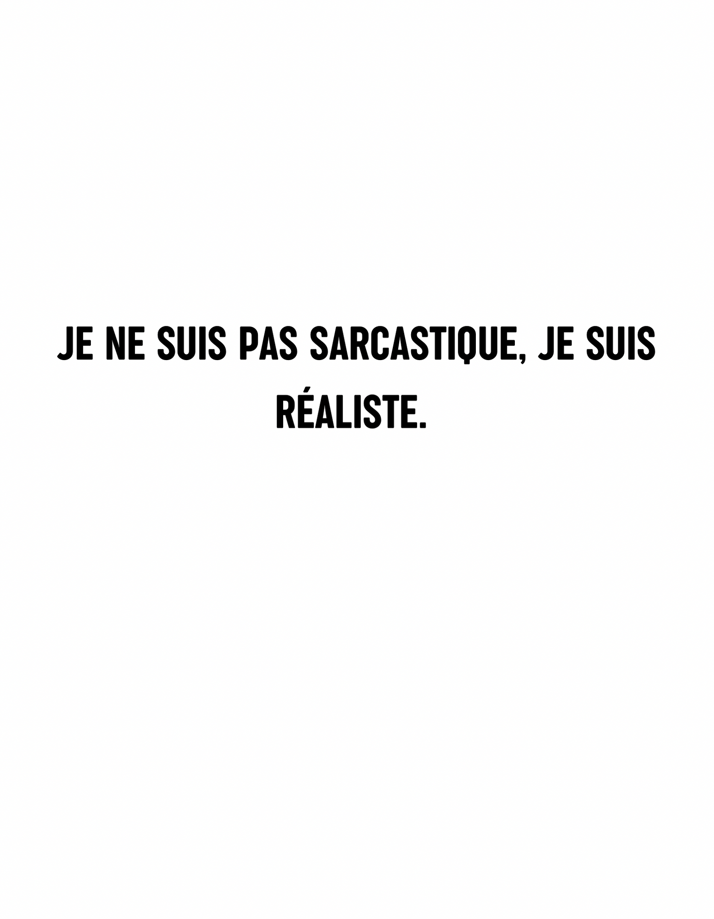 T-shirt je ne suis pas sarcastique, je suis réaliste. - Le Monde De Lélia